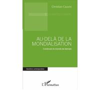 Au-delà de la mondialisation Construire le monde de demain - Christian Cauvin - L'harmattan - broché - Essai