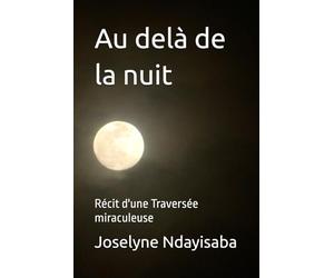 Au delà de la nuit: Récit d'une Traversée miraculeuse
