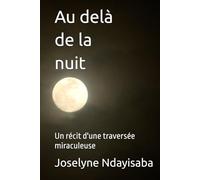 Au delà de la nuit: Un récit d'une traversée miraculeuse
