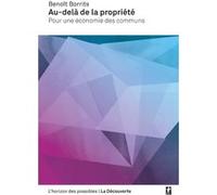 Au-delà de la propriété Benoît Borrits (Auteur), Pierre Dardot (Préface)