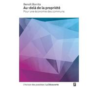 Au-delà de la propriété Pour une économie des communs - Benoît Borrits - La découverte - broché - Essai