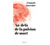 Au-delà de la pulsion de mort - François Ansermet - Actes sud - broché - Essai