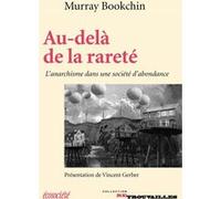 Au-dela de la rarete - anarchisme dans une societe d'abondan Murray Bookchin (Auteur), Helen Arnold (Traduction), Daniel Blanchard (Traduction), Vincent Gerber (Traduction), Annick Stevens (Traduction