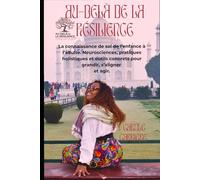 Au-delà de la résilience: La connaissance de soi de l’enfance à l’adulte Neurosciences, pratiques holistiques et outils concrets pour grandir, s’aligner et agir