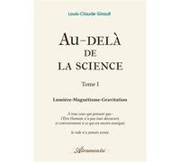 Au-delà de la science, Tome 1 Lumière-Magnétisme-Gravitation - Louis-Claude Girault - Atramenta - broché - Essai