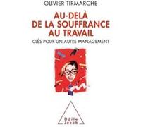 Au-Delà De La Souffrance Au Travail - Clés Pour Un Autre Management