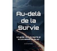 Au-delà de la Survie: Un guide vers la liberté et la connaissance de soi