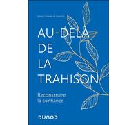 Au-delà de la Trahison Reconstruire la confiance - Xavier Cornette De Saint Cyr - Dunod - broché - Guide