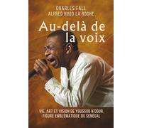 Au-delà de la voix: Vie, art et vision de Youssou N'Dour, figure emblématique du Sénégal