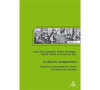 Au-delà de l'accaparement Ruptures et continuités dans l'accès aux ressources naturelles - Laura Silva-Castañeda - Peter Lang - broché - Essai