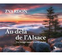 Au-delà de l'Alsace Un voyage entre rêve et réalité - Frantisek Zvardon - La Nuee Bleue - relié - Beau livre