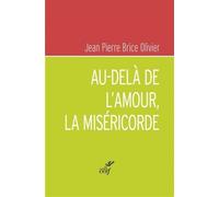 Au-delà de l'amour, la miséricorde - Jean-Pierre Brice Olivier - Cerf - broché - Essai