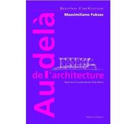 Au-delà de l'architecture - Massimiliano Fuksas Ecrits et conférences - Paola Misino - Le Moniteur - broché - Etude