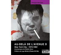 Au-delà de l'avenue D New-York city 1972-1982 - Philippe Marcadé - Camion Blanc Eds - broché - Beau livre