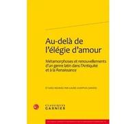 Au-delà de l'élégie d'amour Collectif (Auteur), Laure Chappuis Sandoz (Coordination éditoriale), Hélène Casanova-Robin (Collection dirigée par)