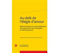 Au-delà de l'élégie d'amour Laure Chappuis Sandoz (Coordination éditoriale), Hélène Casanova-Robin (Collection dirigée par)