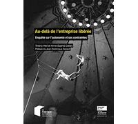 Au-delà de l'entreprise libérée: Enquête sur l'autonomie et ses contraintes. Préface de Jean-Dominique Senard