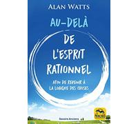 Au-delà de l'esprit rationnel: Afin de revenir à la logique des choses
