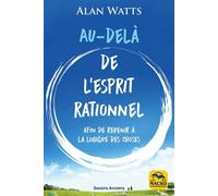 Au-delà de l'esprit rationnel Afin de revenir à la logique des choses - Alan Watts - Macro - broché - Guide
