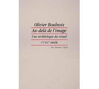 Au-delà de l'image: Une archéologie du visuel au Moyen Âge (Ve-XVIe siècle)