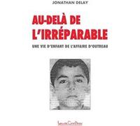Au-delà de l'irréparable - Une vie d'enfant de l'affaire d'Outreau Jonathan Delay (Auteur)
