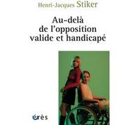 Au-delà de l'opposition valide et handicapé Henri-Jacques Stiker (Auteur)