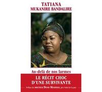 Au-delà de nos larmes Tatiana Mukanire Bandalire (Auteur), Denis Mukwege (Préface)