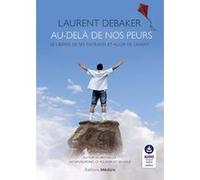 Au-delà de nos peurs - Se libérer de ses entraves et aller de l'avant Laurent Debaker (Auteur)
