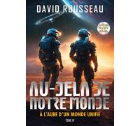 Au Delà De Notre Monde - Tome 4 - A l'Aube d'un Monde Unifié - David Rousseau - Be Light - broché - Récit