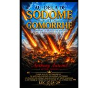 AU-DELA DE SODOME ET GOMORRHE: COMPRENDRE LES SIGNES D'UNE HUMANITE QUI A PERDU LE SENS DU SACRE
