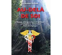 Au-delà de Soi: Voyage thérapeutique et spirituel en cinquième dimension Huit témoignages sur la médecine de l'Ayahuasca en Amazonie chez les Indiens Shipibos-Conibos