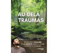 Au-delà de tes traumas - Retrouvez l'équilibre et la sérénité grâce à votre corps et à la nature