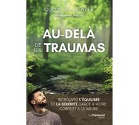 Au-delà de tes traumas - Retrouvez l'équilibre et la sérénité grâce à votre corps et à la nature - Guillaume Zeender - Tredaniel La Maisnie - broché - Témoignage