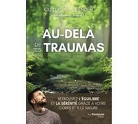 Au-Delà De Tes Traumas - Retrouvez L'équilibre Et La Sérénité Grâce À Votre Corps Et À La Nature