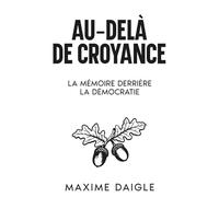 Au-Delà de Toute Croyance: La Mémoire Derrière la Démocratie