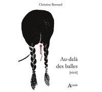 Au-delà des balles - Christine Bernard - Atlande Eds - broché - Récit