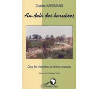 Au-Delà Des Barrières - Dans Les Méandres Du Drame Rwandais