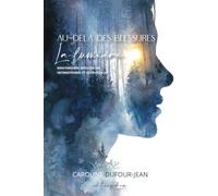 Au-delà des blessures, la Lumière: Mon parcours vers l'Amour inconditionnel et la Foi en la vie