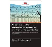 Au-delà des conflits: Transformer les tensions au travail en atouts pour l'équipe