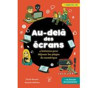 Au-Delà Des Écrans - 4 Histoires Pour Déjouer Les Pièges Du Numérique
