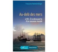 Au-delà des mers 1787. À la découverte d’un nouveau monde - Françoise Hemmendinger - L'harmattan - broché - Roman