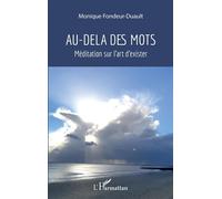 Au-Delà des mots Méditation sur l'art d'exister - Monique Fondeur-Duault - L'harmattan - broché - Guide
