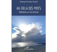 Au-Delà des mots Méditation sur l'art d'exister - Monique Fondeur-Duault - L'harmattan - broché - Guide