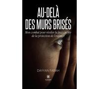 Au-delà des murs brisés Mon combat pour révéler la face cachée de la protection de l'enfance - Dayyan Farah - Le Lys Bleu - broché - Témoignage