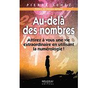 Au-delà des nombres - Attirez à vous une vie extraordinaire en utilisant la numérologie !