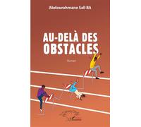 Au-delà des obstacles - Abdourahmane Sall Ba - L'harmattan - broché - Roman