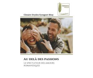 Au delà des passions: Le spectateur des amours romanesques