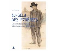 Au-delà des Pyrénées: Les artistes catalans à Paris (années 1890-1930)