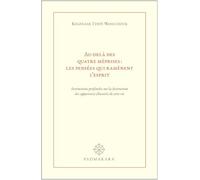 Au-delà des quatre méprises : les pensées qui ramènent l'esprit: Instructions profondes sur la destruction des apparences illusoires de cette vie