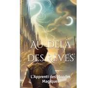 Au-delà des Rêves: L'Apprenti des Mondes Magiques